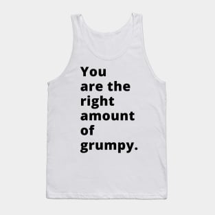 You Are The Right Amount Of Grumpy. Funny Valentines Day Saying. Tank Top